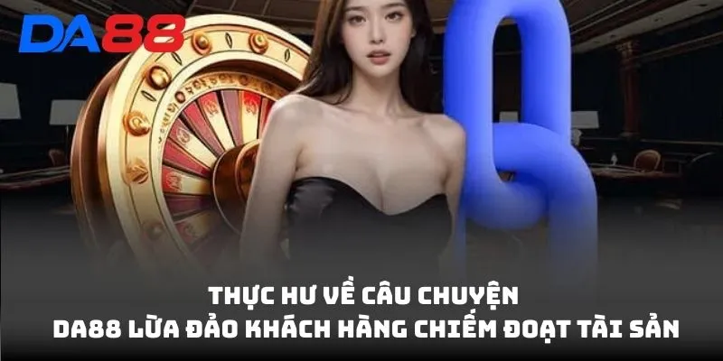 Thực hư về câu chuyện DA88 lừa đảo khách hàng chiếm đoạt tài sản