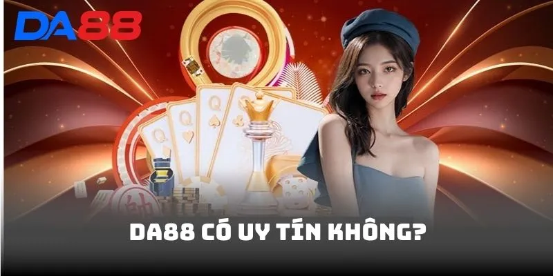 DA88 Có Uy Tín Không