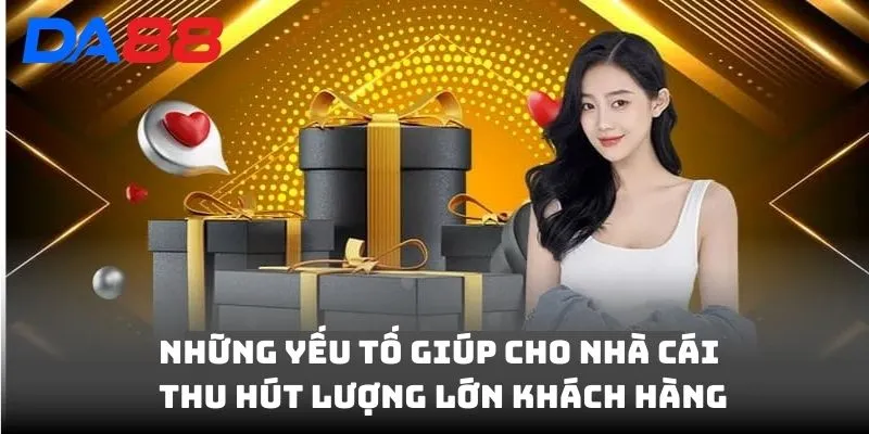 Những yếu tố giúp cho nhà cái thu hút lượng lớn khách hàng