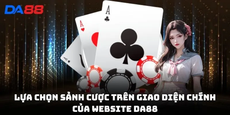 Lựa chọn sảnh cược trên giao diện chính của website DA88