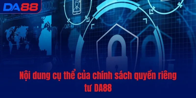 Nội dung cụ thể của chính sách quyền riêng tư DA88